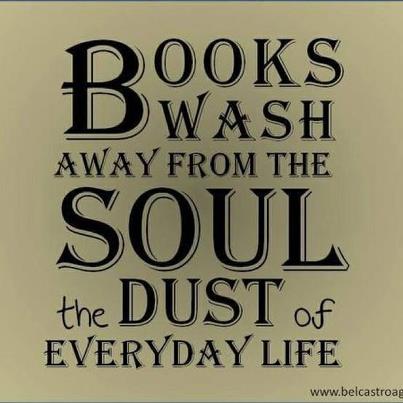picture with the qoute "books wash away from the soul the dust of everyday life