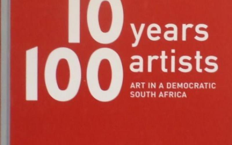 Front cover of 10 Years 100 Artists: Art in a Democratic South Africa by Sophie Perryer