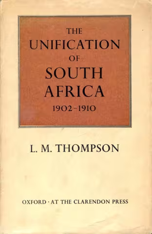 Front cover of The Unification of South Africa: 1902-1910 by L. M. Thompson