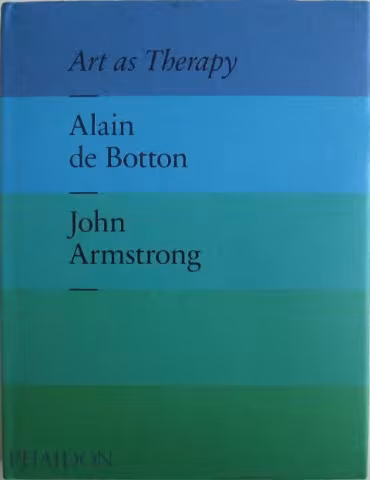 Front cover of Art As Therapy by Alain de Botton and John Armstrong