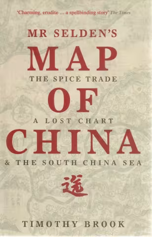 Front cover of Mr Selden's Map of China by Timothy Brook