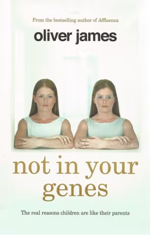 Front Cover of Not in Your Genes by Oliver James