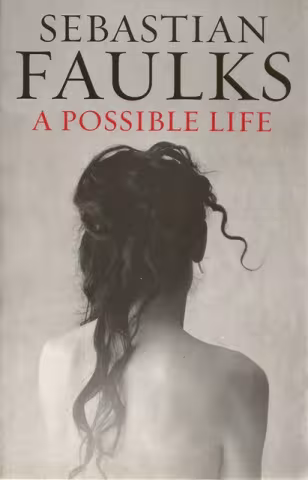 Front cover of A Possible Life by Sebastian Faulks
