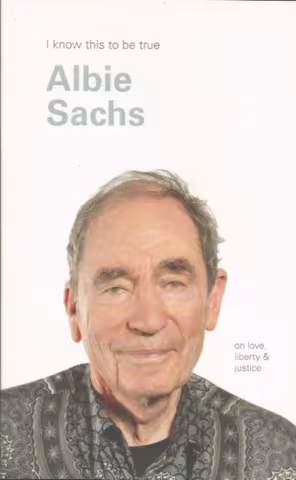 Front cover of I know this to be true by Albie Sachs