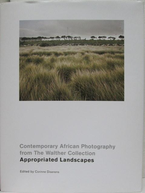 Front Cover of Contemporary African Photography from the Walther Collection Appropriated Landscapes by Corinne Diserens