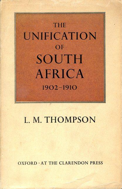 Front cover of The Unification of South Africa: 1902-1910 by L. M. Thompson