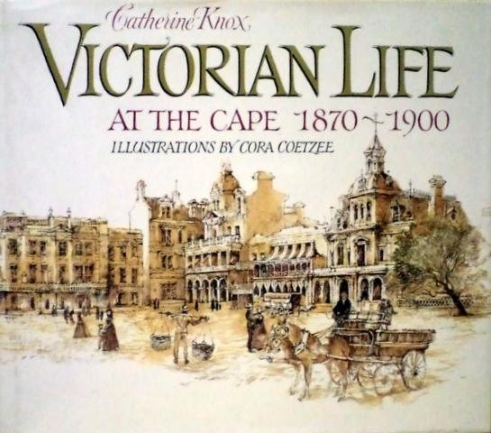 Front cover of Victorian Life at the Cape, 1870-1900 by Catherine Knox