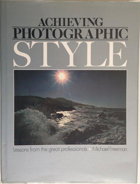 Front Cover of Achieving Photographic Style by Michael Freeman