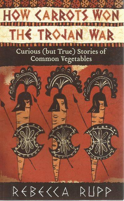 Front cover of How Carrots Won the Trojan War by Rebecca Rupp