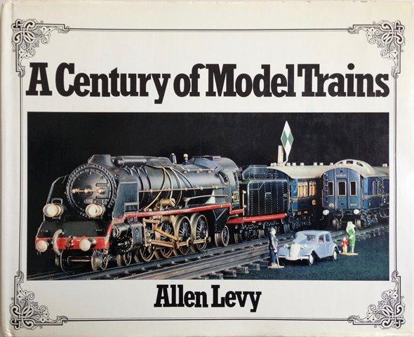 Front Cover of A Century of Model Trains by Allen Levy