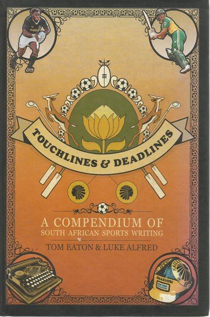 Front cover of Touchlines & Deadlines by Tom Eaton and Luke Alfred