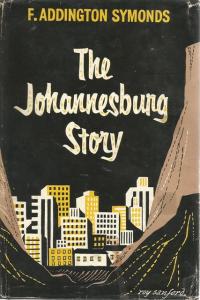 Front Cover of The Johannesburg Story by F Addington Symonds