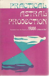 Front cover of Practical Astral Projection by Yram