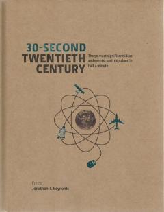 Front Cover of 30-Second Twentieth Century edited by Jonathan T Reynolds