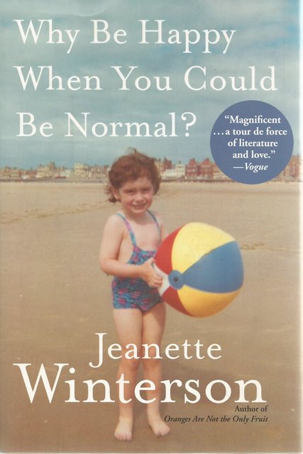 Front cover of Why Be Happy When You Could Be Normal by Jeanette Winterson